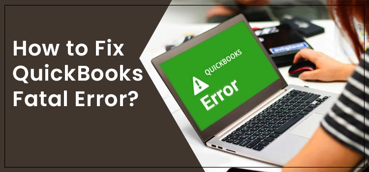 QuickBooks Fatal Error